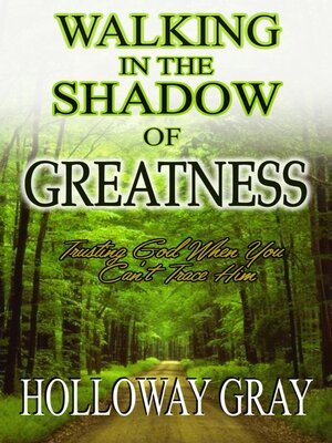 cover image of Walking In the Shadow of Greatness: Trusting God When You Can't Trace Him
